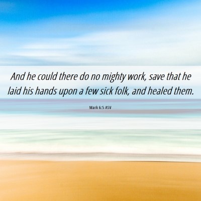 Picture 06 - Mark 6:5 ASV - And he could there do no mighty work, save that - Bible Verse Picture
