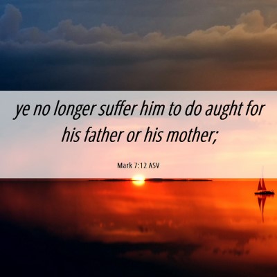 Picture 06 - Mark 7:12 ASV - ye no longer suffer him to do aught for his - Bible Verse Picture