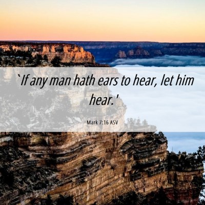 Picture 06 - Mark 7:16 ASV - `If any man hath ears to hear, let him - Bible Verse Picture