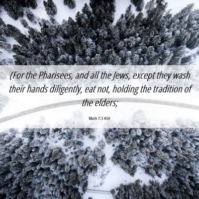 Picture 06 - Mark 7:3 ASV - (For the Pharisees, and all the Jews, except they - Bible Verse Picture