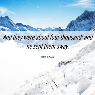 Picture 06 - Mark 8:9 ASV - And they were about four thousand: and he sent - Bible Verse Picture