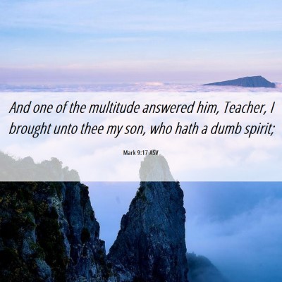 Picture 06 - Mark 9:17 ASV - And one of the multitude answered him, Teacher, I - Bible Verse Picture