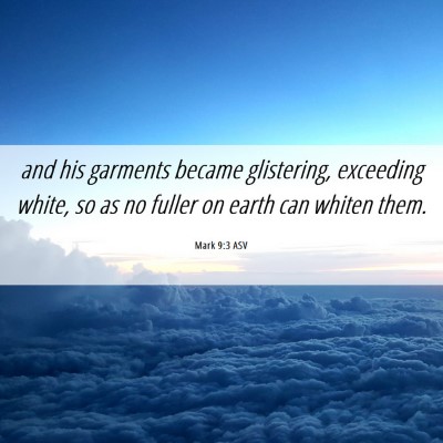 Picture 06 - Mark 9:3 ASV - and his garments became glistering, exceeding - Bible Verse Picture