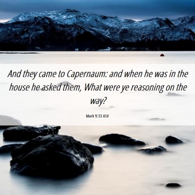 Picture 06 - Mark 9:33 ASV - And they came to Capernaum: and when he was in - Bible Verse Picture