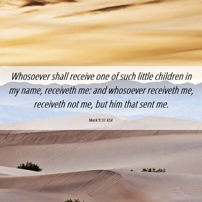 Picture 06 - Mark 9:37 ASV - Whosoever shall receive one of such little - Bible Verse Picture