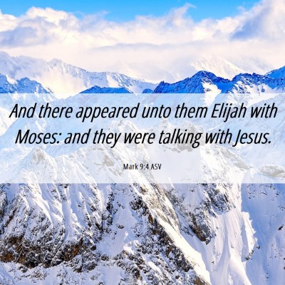 Picture 06 - Mark 9:4 ASV - And there appeared unto them Elijah with Moses: - Bible Verse Picture