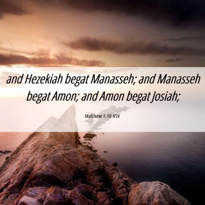 Picture 06 - Matthew 1:10 ASV - and Hezekiah begat Manasseh; and Manasseh begat - Bible Verse Picture