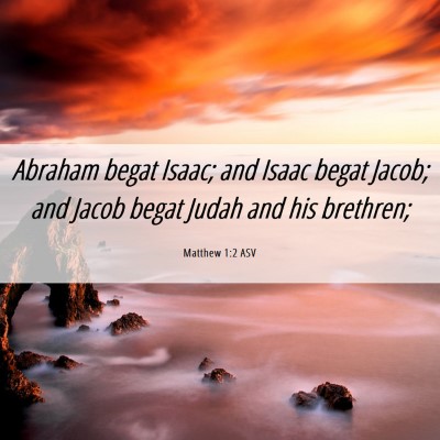 Picture 06 - Matthew 1:2 ASV - Abraham begat Isaac; and Isaac begat Jacob; and - Bible Verse Picture