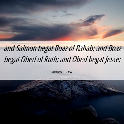 Picture 06 - Matthew 1:5 ASV - and Salmon begat Boaz of Rahab; and Boaz begat - Bible Verse Picture