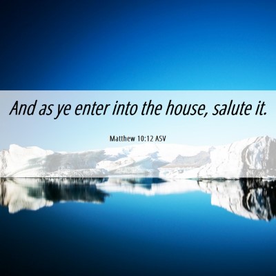 Picture 06 - Matthew 10:12 ASV - And as ye enter into the house, salute - Bible Verse Picture