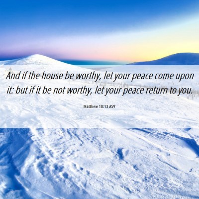 Picture 06 - Matthew 10:13 ASV - And if the house be worthy, let your peace come - Bible Verse Picture