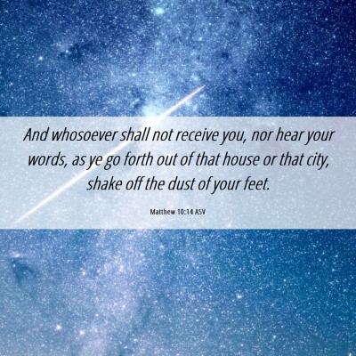 Picture 06 - Matthew 10:14 ASV - And whosoever shall not receive you, nor hear - Bible Verse Picture