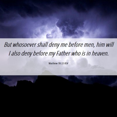 Picture 06 - Matthew 10:33 ASV - But whosoever shall deny me before men, him will - Bible Verse Picture
