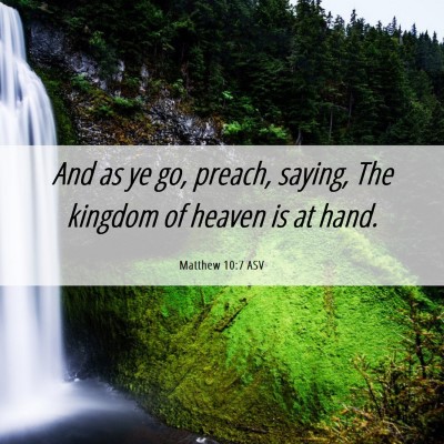 Picture 06 - Matthew 10:7 ASV - And as ye go, preach, saying, The kingdom of - Bible Verse Picture