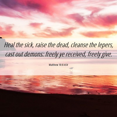 Picture 06 - Matthew 10:8 ASV - Heal the sick, raise the dead, cleanse the - Bible Verse Picture