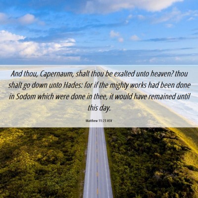 Picture 06 - Matthew 11:23 ASV - And thou, Capernaum, shalt thou be exalted unto - Bible Verse Picture