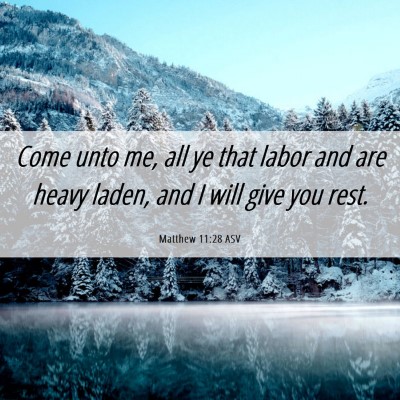 Picture 06 - Matthew 11:28 ASV - Come unto me, all ye that labor and are heavy - Bible Verse Picture
