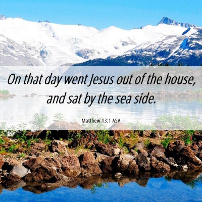 Picture 06 - Matthew 13:1 ASV - On that day went Jesus out of the house, and sat - Bible Verse Picture