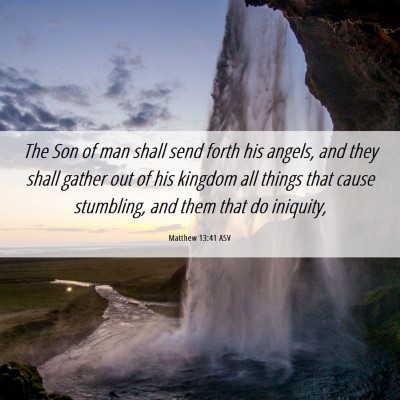 Picture 06 - Matthew 13:41 ASV - The Son of man shall send forth his angels, and - Bible Verse Picture