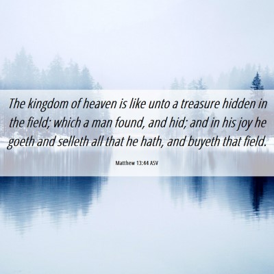 Picture 06 - Matthew 13:44 ASV - The kingdom of heaven is like unto a treasure - Bible Verse Picture