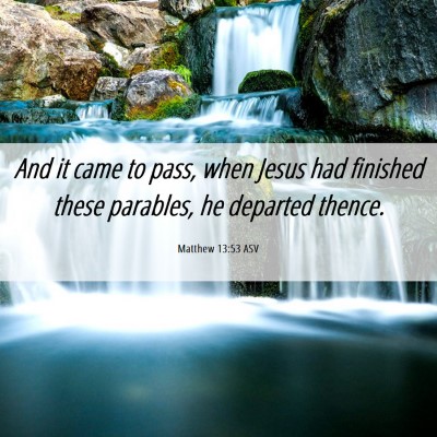 Picture 06 - Matthew 13:53 ASV - And it came to pass, when Jesus had finished - Bible Verse Picture