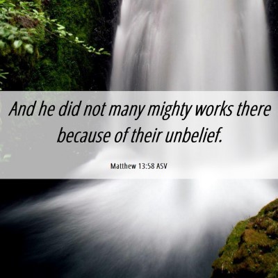 Picture 06 - Matthew 13:58 ASV - And he did not many mighty works there because of - Bible Verse Picture