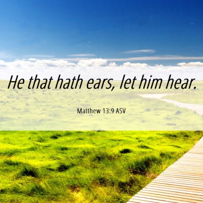 Picture 06 - Matthew 13:9 ASV - He that hath ears, let him - Bible Verse Picture