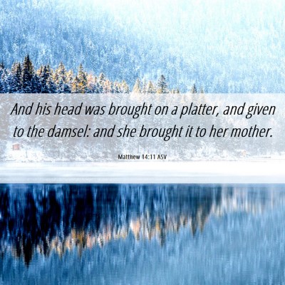 Picture 06 - Matthew 14:11 ASV - And his head was brought on a platter, and given - Bible Verse Picture