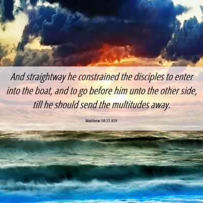 Picture 06 - Matthew 14:22 ASV - And straightway he constrained the disciples to - Bible Verse Picture