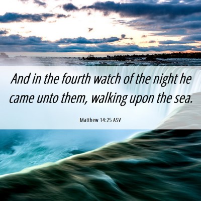 Picture 06 - Matthew 14:25 ASV - And in the fourth watch of the night he came unto - Bible Verse Picture