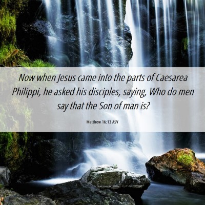 Picture 06 - Matthew 16:13 ASV - Now when Jesus came into the parts of Caesarea - Bible Verse Picture