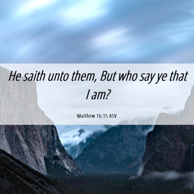 Picture 06 - Matthew 16:15 ASV - He saith unto them, But who say ye that I - Bible Verse Picture