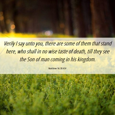 Picture 06 - Matthew 16:28 ASV - Verily I say unto you, there are some of them - Bible Verse Picture