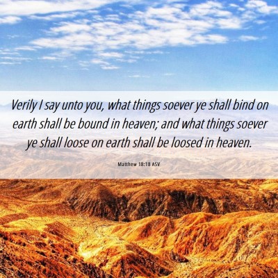 Picture 06 - Matthew 18:18 ASV - Verily I say unto you, what things soever ye - Bible Verse Picture