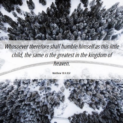 Picture 06 - Matthew 18:4 ASV - Whosoever therefore shall humble himself as this - Bible Verse Picture