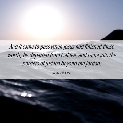 Picture 06 - Matthew 19:1 ASV - And it came to pass when Jesus had finished these - Bible Verse Picture