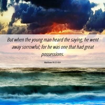 Picture 06 - Matthew 19:22 ASV - But when the young man heard the saying, he went - Bible Verse Picture