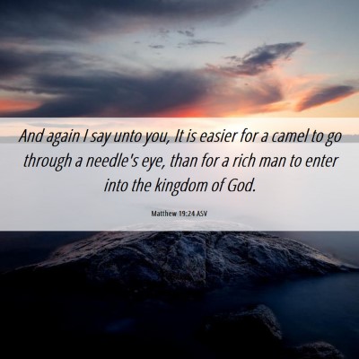 Picture 06 - Matthew 19:24 ASV - And again I say unto you, It is easier for a - Bible Verse Picture