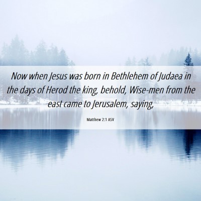 Picture 06 - Matthew 2:1 ASV - Now when Jesus was born in Bethlehem of Judaea in - Bible Verse Picture