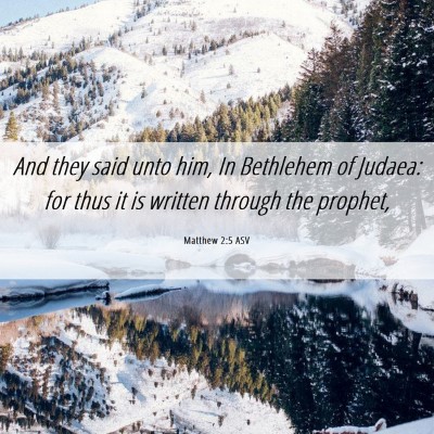 Picture 06 - Matthew 2:5 ASV - And they said unto him, In Bethlehem of Judaea: - Bible Verse Picture