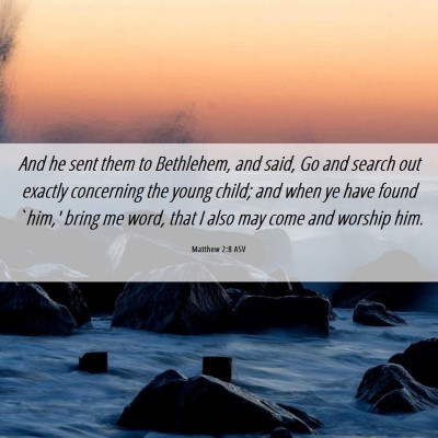 Picture 06 - Matthew 2:8 ASV - And he sent them to Bethlehem, and said, Go and - Bible Verse Picture