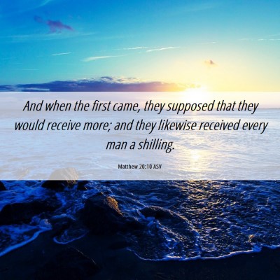 Picture 06 - Matthew 20:10 ASV - And when the first came, they supposed that they - Bible Verse Picture