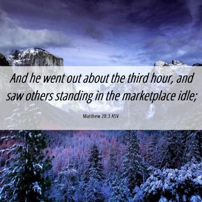 Picture 06 - Matthew 20:3 ASV - And he went out about the third hour, and saw - Bible Verse Picture