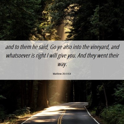 Picture 06 - Matthew 20:4 ASV - and to them he said, Go ye also into the - Bible Verse Picture