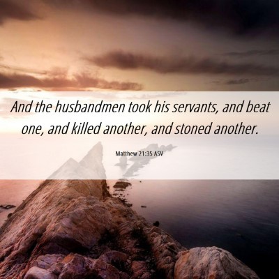 Picture 06 - Matthew 21:35 ASV - And the husbandmen took his servants, and beat - Bible Verse Picture