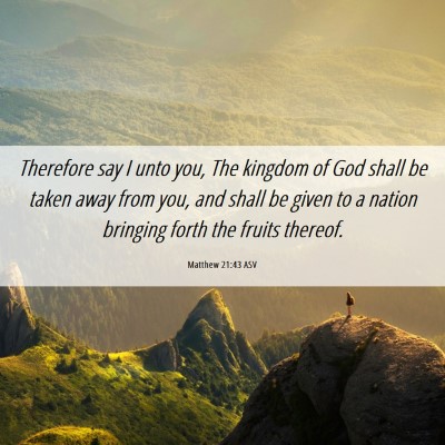 Picture 06 - Matthew 21:43 ASV - Therefore say I unto you, The kingdom of God - Bible Verse Picture