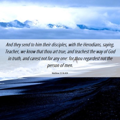Picture 06 - Matthew 22:16 ASV - And they send to him their disciples, with the - Bible Verse Picture