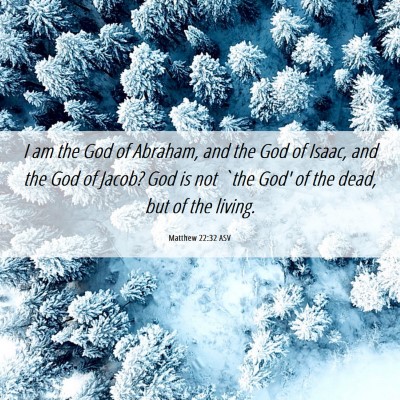 Picture 06 - Matthew 22:32 ASV - I am the God of Abraham, and the God of Isaac, - Bible Verse Picture