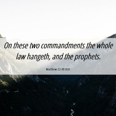 Picture 06 - Matthew 22:40 ASV - On these two commandments the whole law hangeth, - Bible Verse Picture