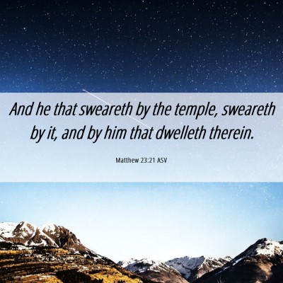 Picture 06 - Matthew 23:21 ASV - And he that sweareth by the temple, sweareth by - Bible Verse Picture